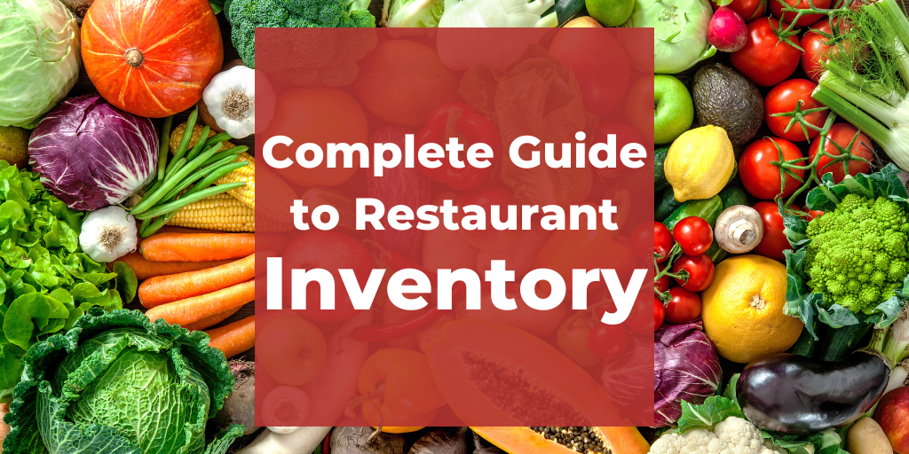 The Complete Guide To Restaurant Inventory