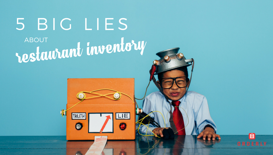 5 Big Lies About Restaurant Inventory
