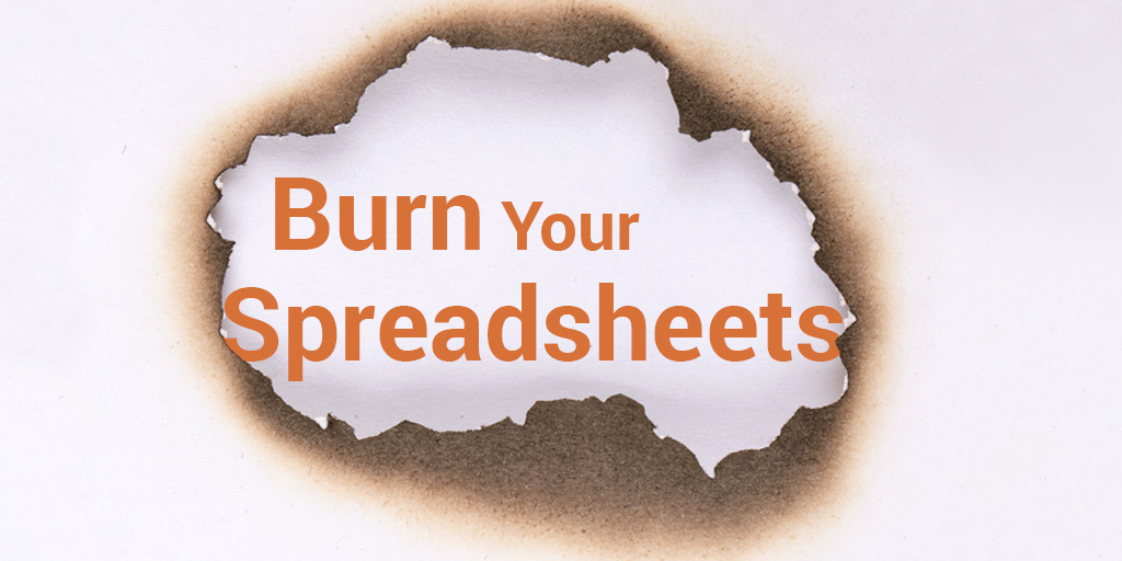 Burn Your Spreadsheets. Sticking to the Status Quo is Killing Your Business.