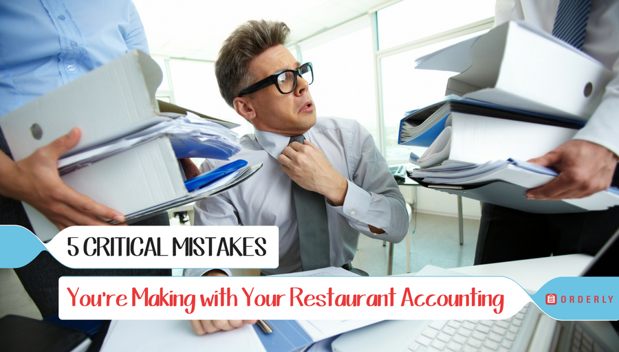5 Critical Mistakes You’re Making with Your Restaurant Accounting