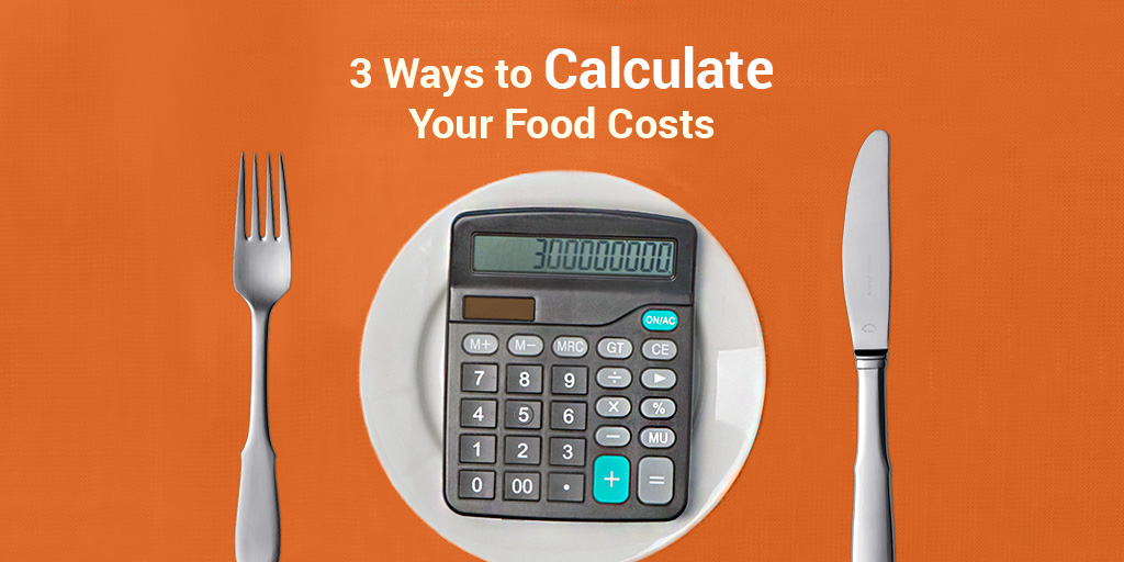 The Three Ways to Calculate Your Food Costs