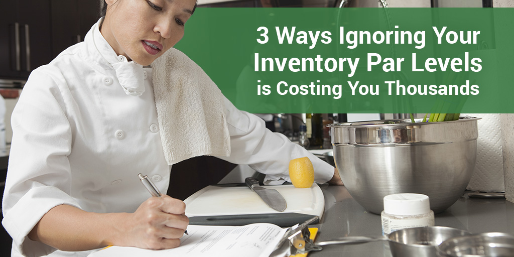 3 Ways Ignoring Your Inventory Par Levels is Costing You Thousands