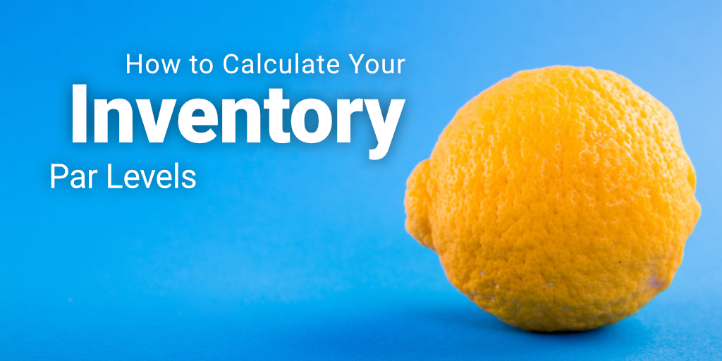 How to Calculate Your Restaurant Inventory Par Levels